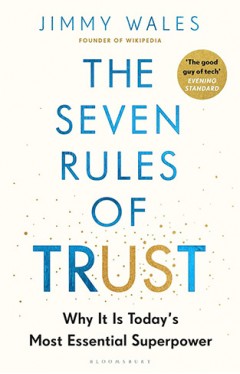 The Seven Rules of Trust: Why It Is Today's Most Essential Superpower
